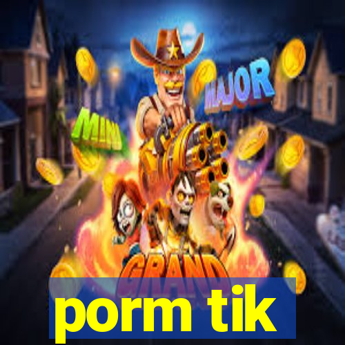 porm tik